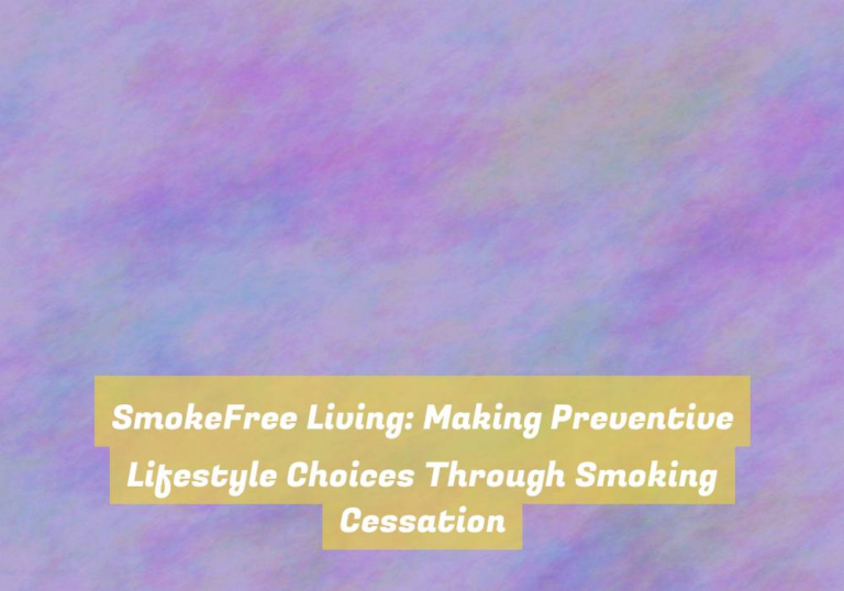 SmokeFree Living: Making Preventive Lifestyle Choices Through Smoking Cessation
