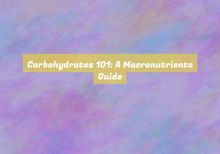 Carbohydrates 101: A Macronutrients Guide