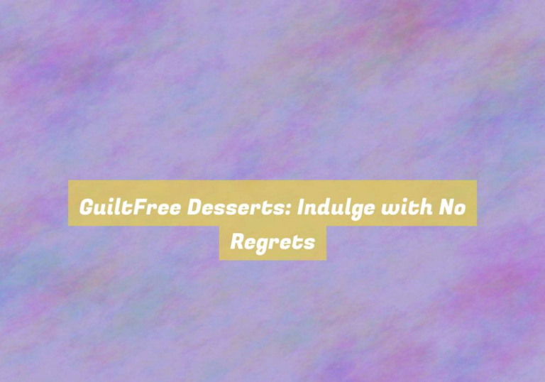GuiltFree Desserts: Indulge with No Regrets