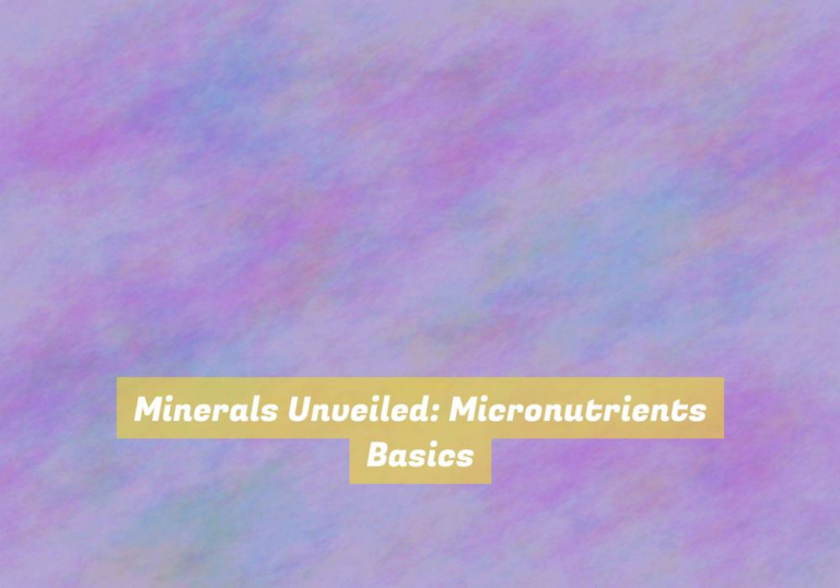 Minerals Unveiled: Micronutrients Basics