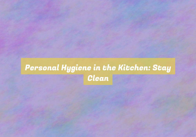 Personal Hygiene in the Kitchen: Stay Clean
