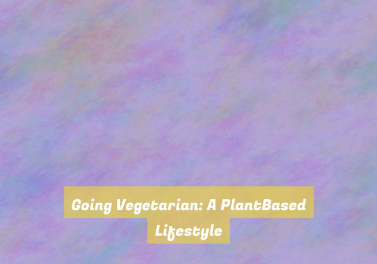 Going Vegetarian: A PlantBased Lifestyle