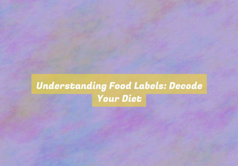 Understanding Food Labels: Decode Your Diet