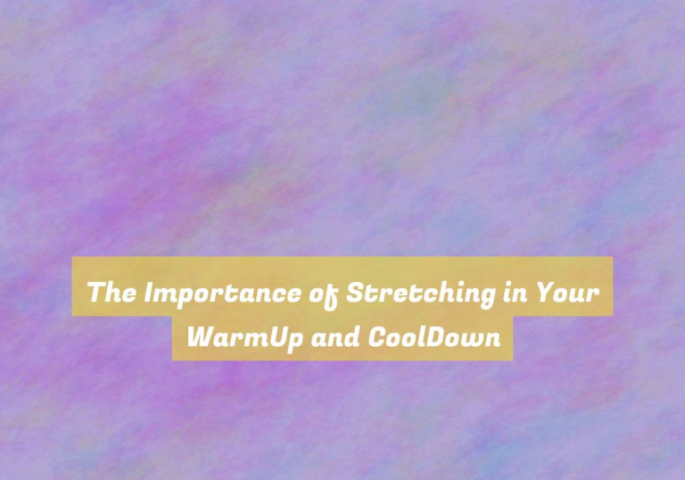 The Importance of Stretching in Your WarmUp and CoolDown