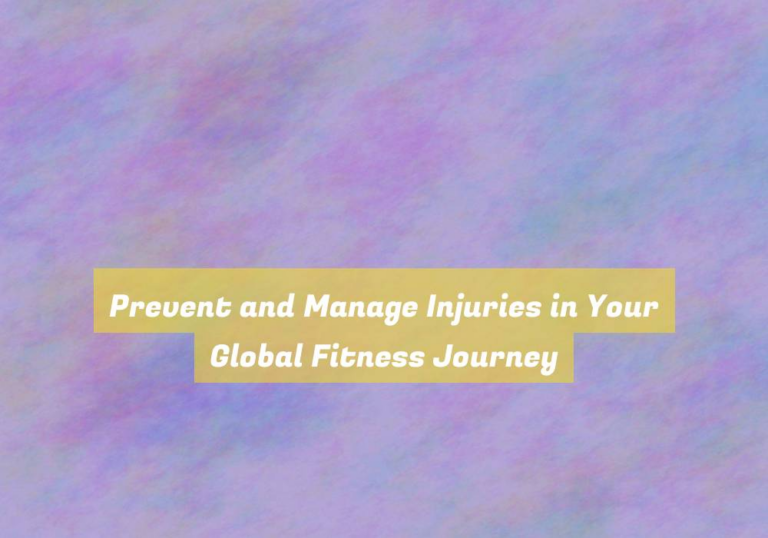 Prevent and Manage Injuries in Your Global Fitness Journey
