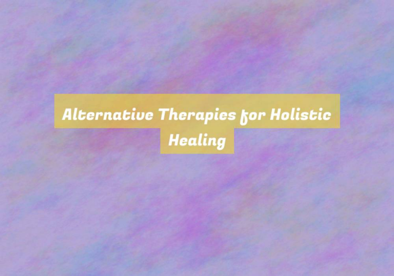 Alternative Therapies for Holistic Healing