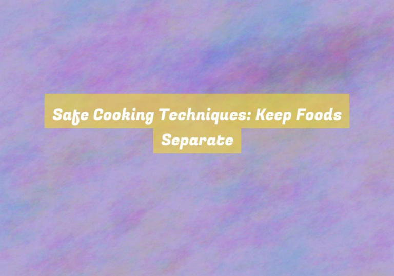 Safe Cooking Techniques: Keep Foods Separate