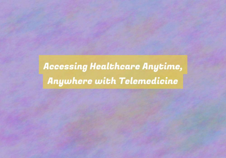 Accessing Healthcare Anytime, Anywhere with Telemedicine