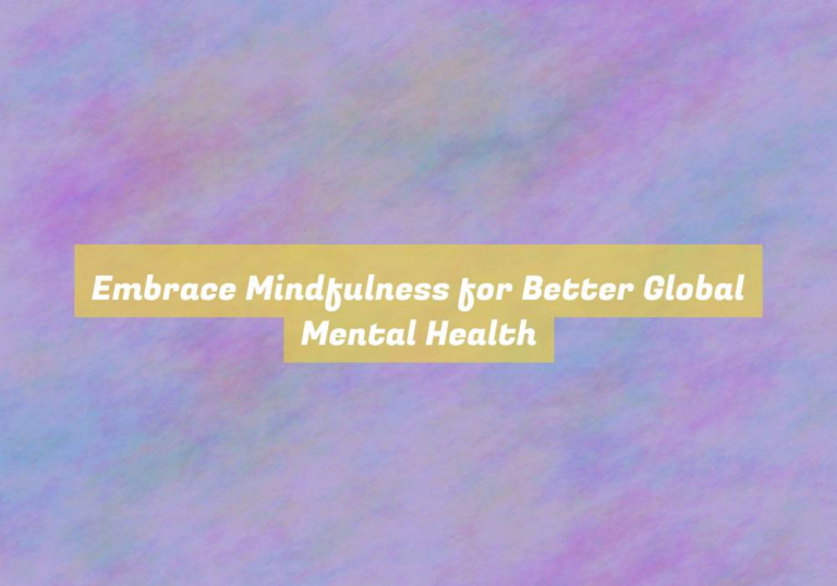 Embrace Mindfulness for Better Global Mental Health