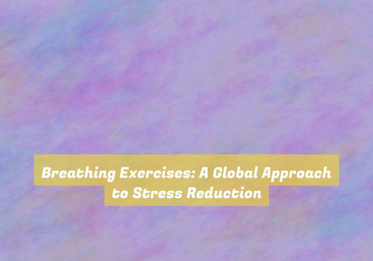 Breathing Exercises: A Global Approach to Stress Reduction