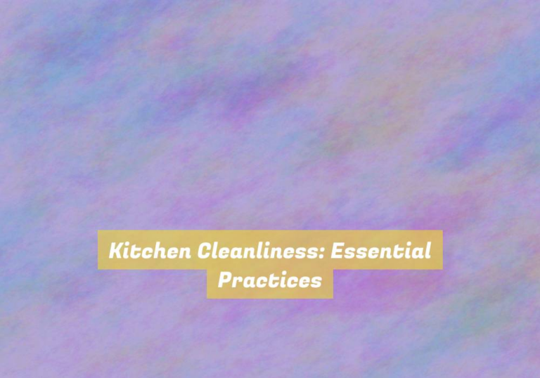 Kitchen Cleanliness: Essential Practices
