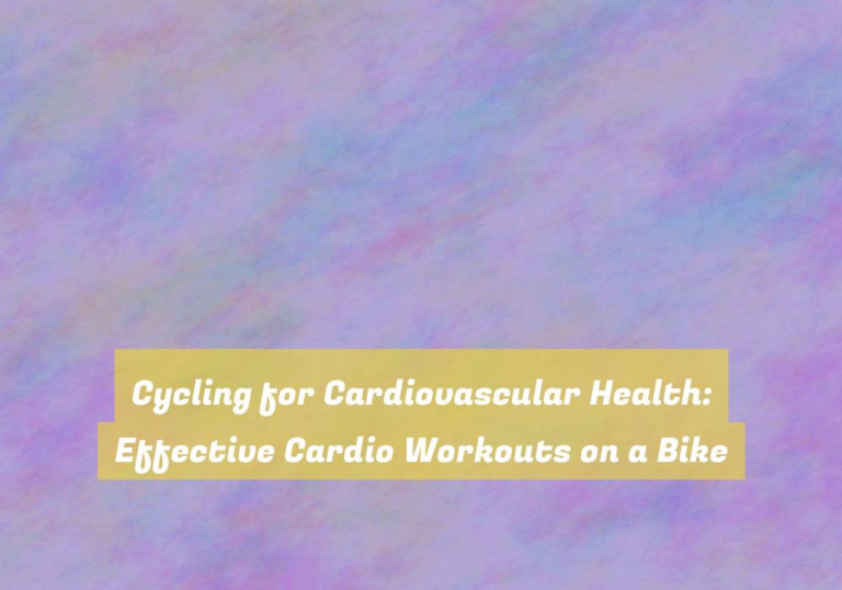 Cycling for Cardiovascular Health: Effective Cardio Workouts on a Bike
