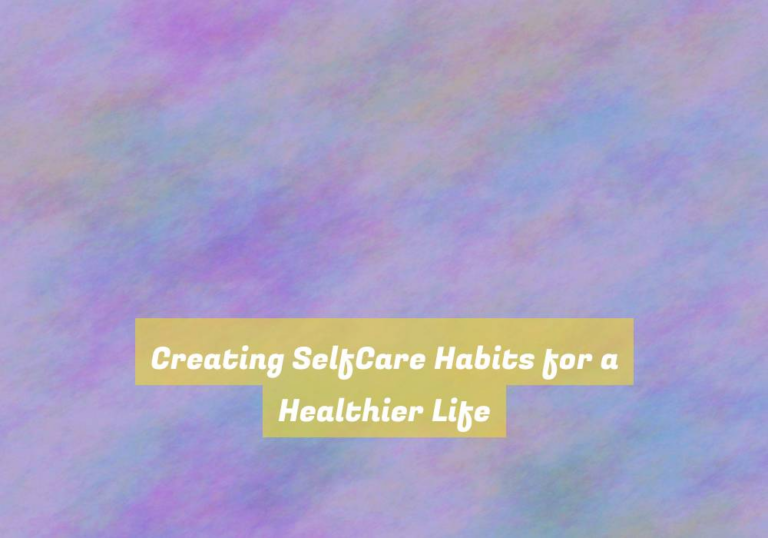 Creating SelfCare Habits for a Healthier Life