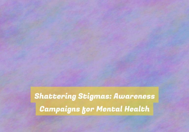 Shattering Stigmas: Awareness Campaigns for Mental Health
