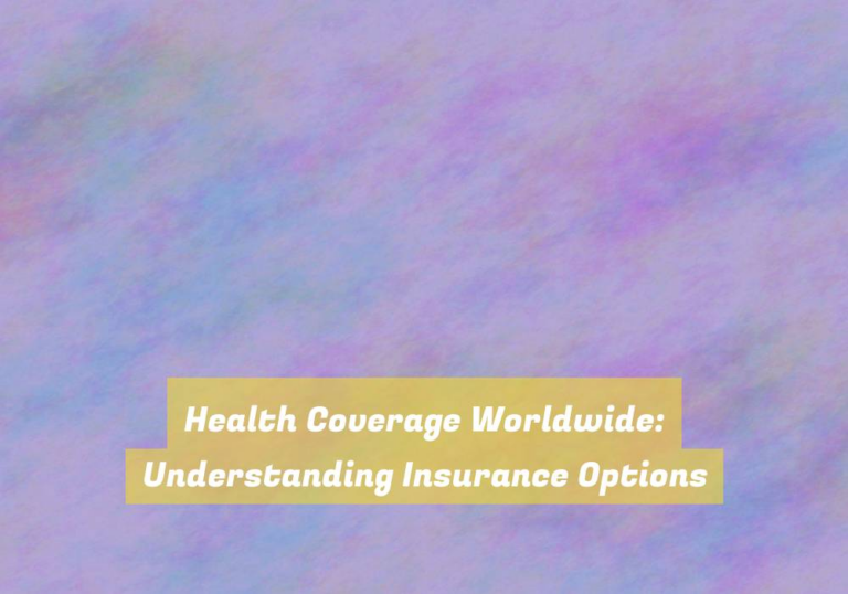 Health Coverage Worldwide: Understanding Insurance Options
