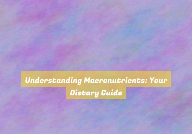 Understanding Macronutrients: Your Dietary Guide