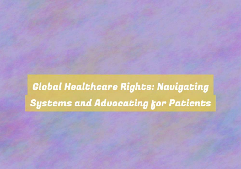 Global Healthcare Rights: Navigating Systems and Advocating for Patients