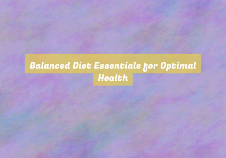Balanced Diet Essentials for Optimal Health