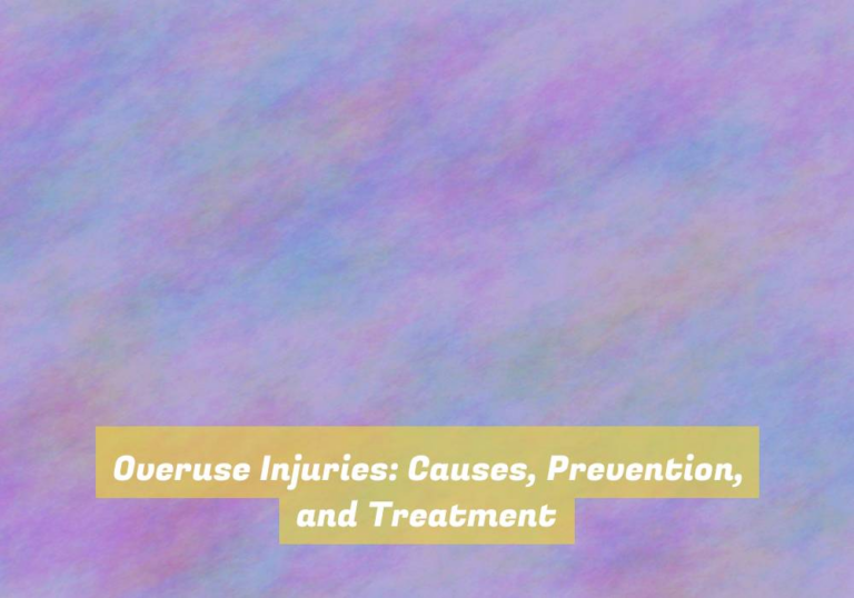 Overuse Injuries: Causes, Prevention, and Treatment