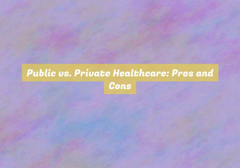 Public vs. Private Healthcare: Pros and Cons