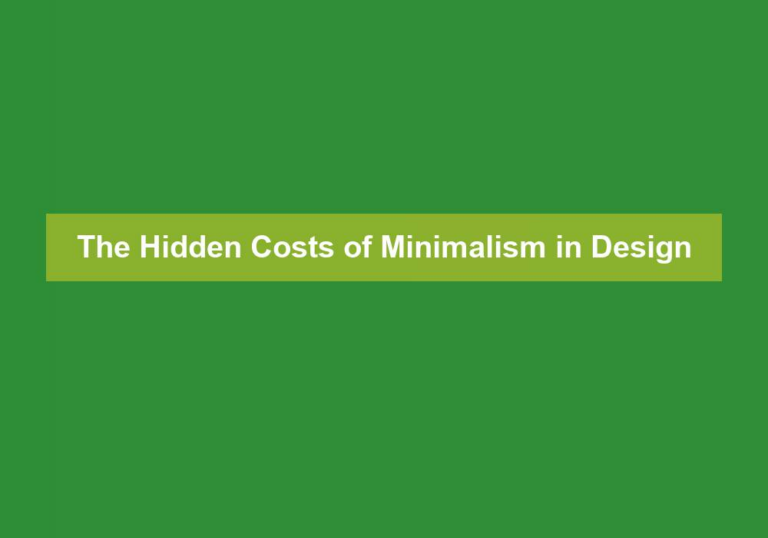 The Hidden Costs of Minimalism in Design