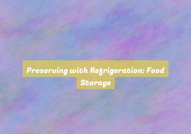 Preserving with Refrigeration: Food Storage
