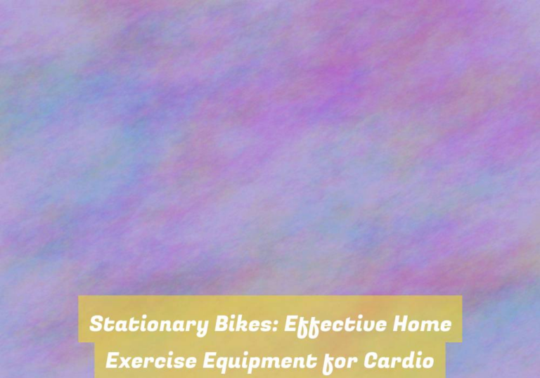 Stationary Bikes: Effective Home Exercise Equipment for Cardio Workouts