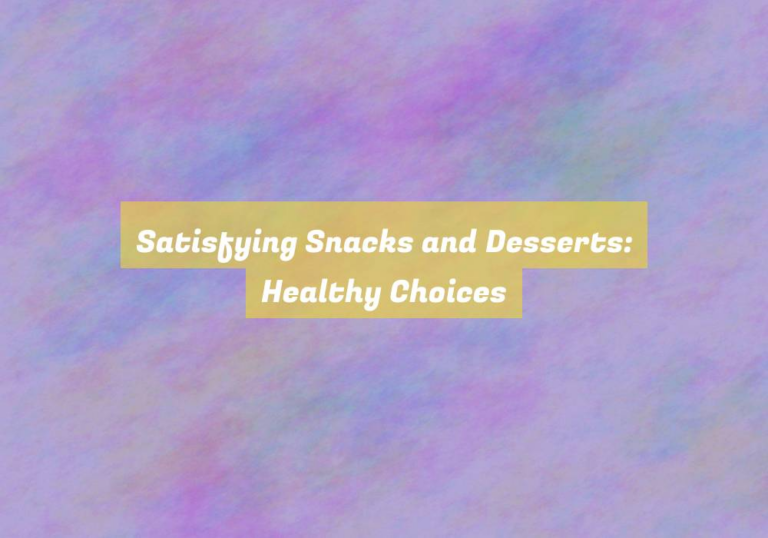 Satisfying Snacks and Desserts: Healthy Choices