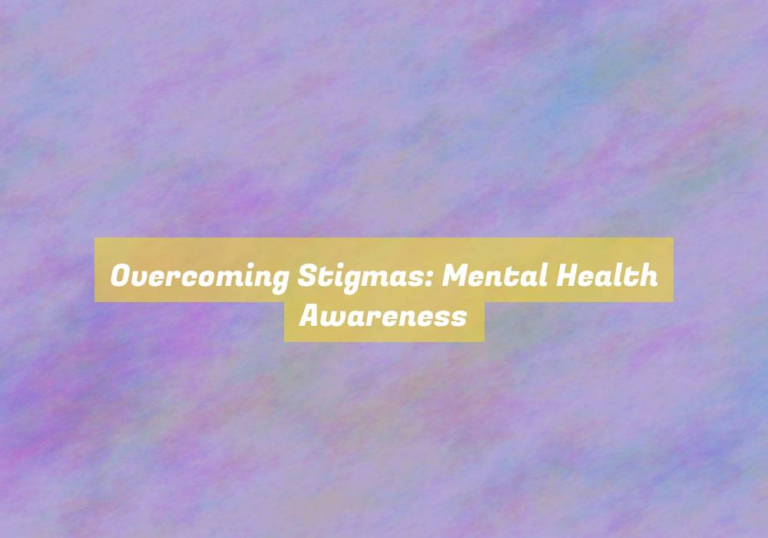 Overcoming Stigmas: Mental Health Awareness