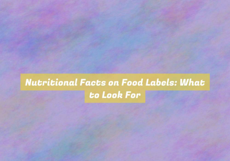 Nutritional Facts on Food Labels: What to Look For