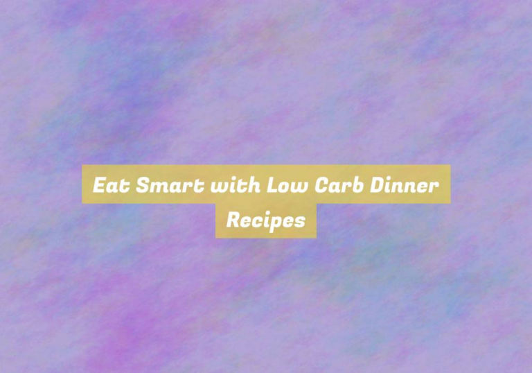 Eat Smart with Low Carb Dinner Recipes