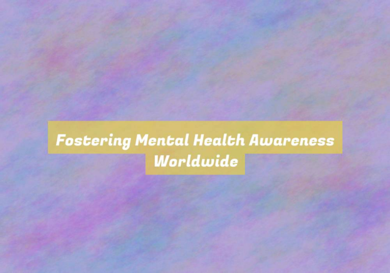 Fostering Mental Health Awareness Worldwide