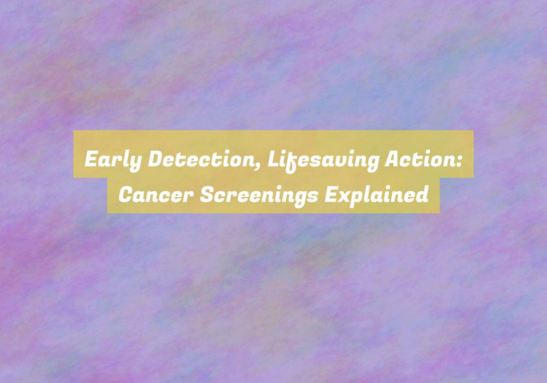 Early Detection, Lifesaving Action: Cancer Screenings Explained