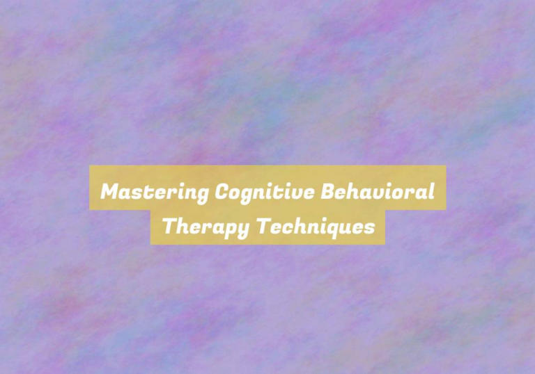 Mastering Cognitive Behavioral Therapy Techniques