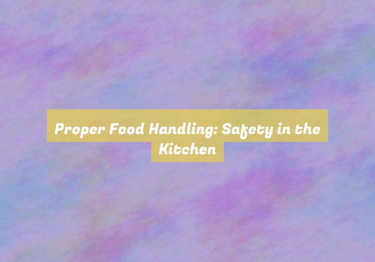 Proper Food Handling: Safety in the Kitchen