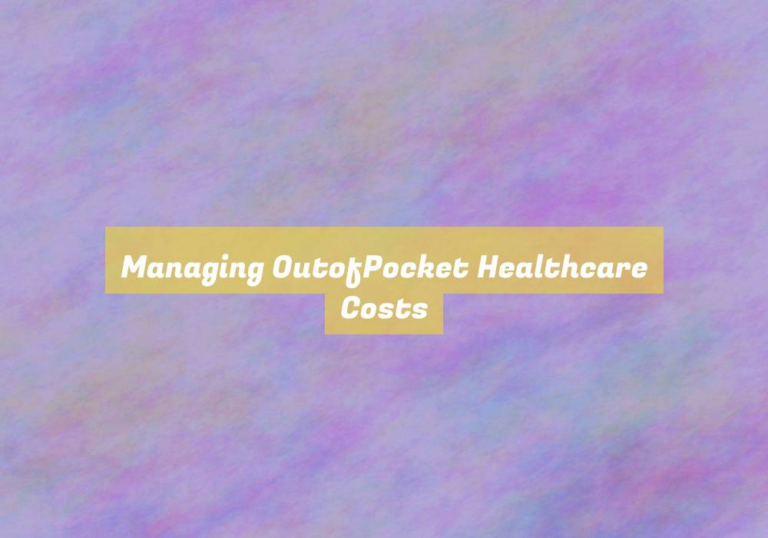 Managing OutofPocket Healthcare Costs