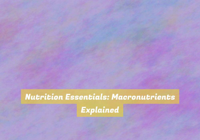 Nutrition Essentials: Macronutrients Explained