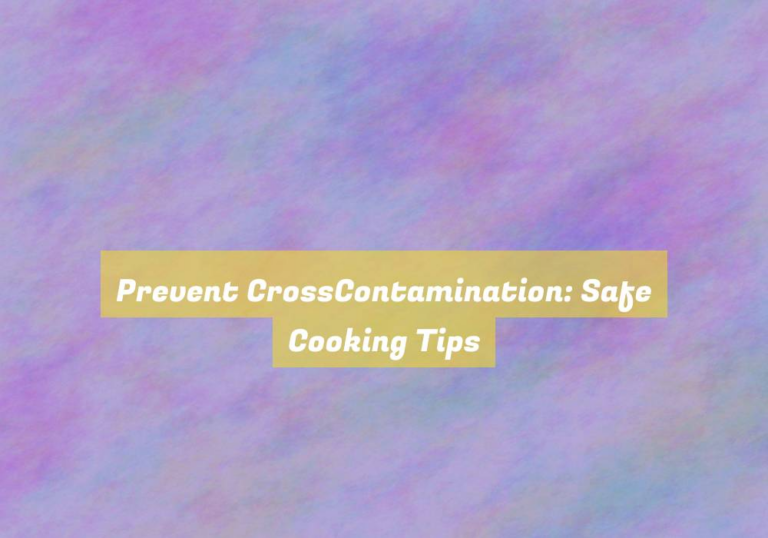 Prevent CrossContamination: Safe Cooking Tips