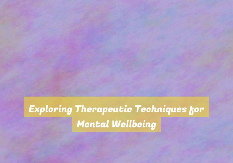 Exploring Therapeutic Techniques for Mental Wellbeing