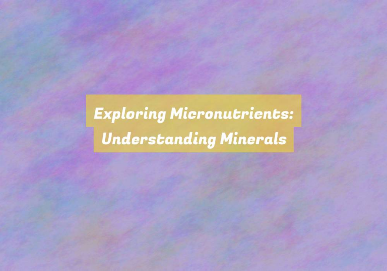Exploring Micronutrients: Understanding Minerals