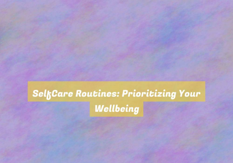 SelfCare Routines: Prioritizing Your Wellbeing
