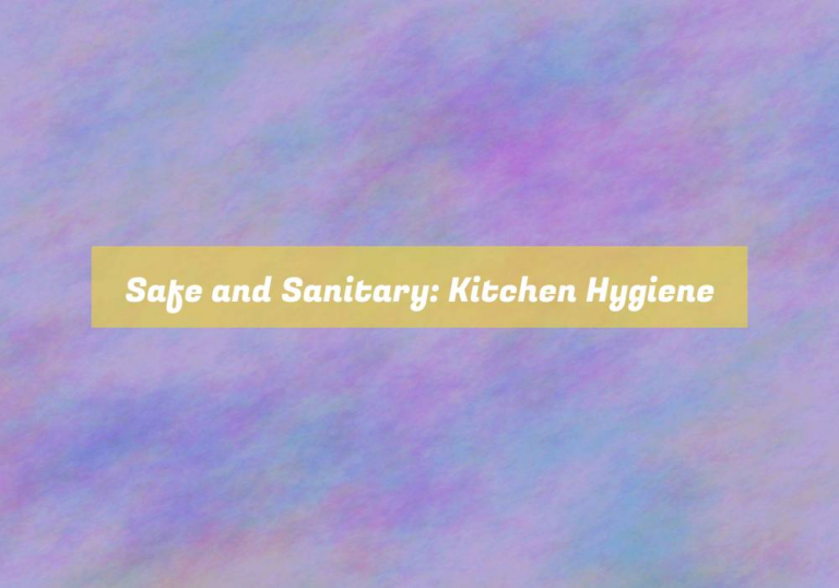 Safe and Sanitary: Kitchen Hygiene