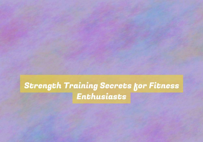 Strength Training Secrets for Fitness Enthusiasts