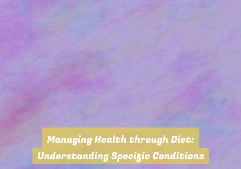 Managing Health through Diet: Understanding Specific Conditions