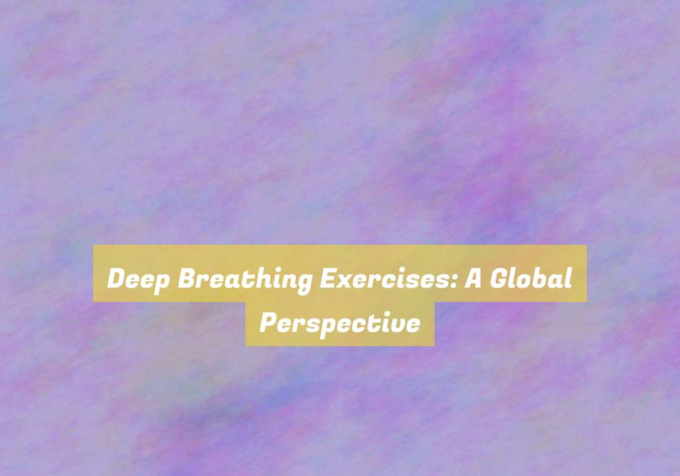 Deep Breathing Exercises: A Global Perspective