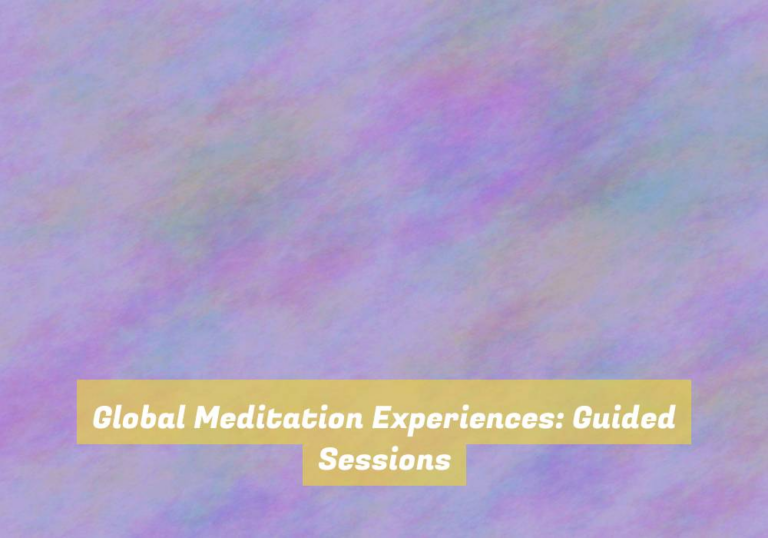 Global Meditation Experiences: Guided Sessions