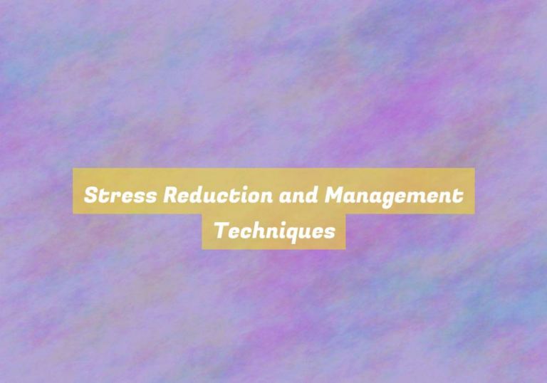 Stress Reduction and Management Techniques