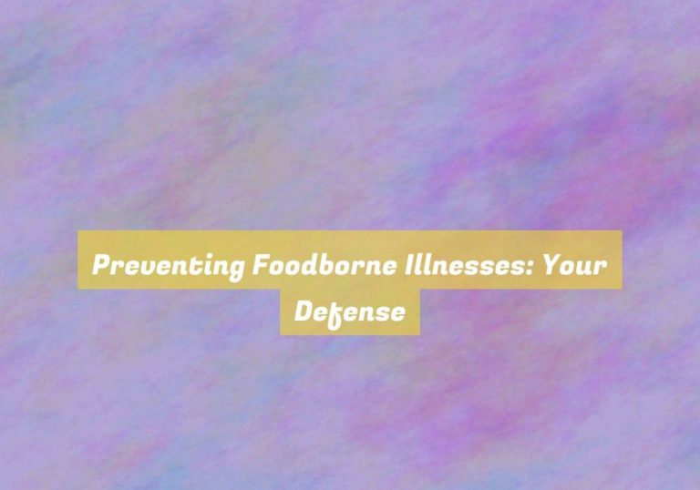 Preventing Foodborne Illnesses: Your Defense