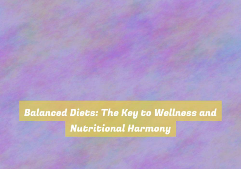 Balanced Diets: The Key to Wellness and Nutritional Harmony