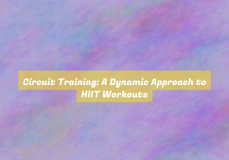 Circuit Training: A Dynamic Approach to HIIT Workouts